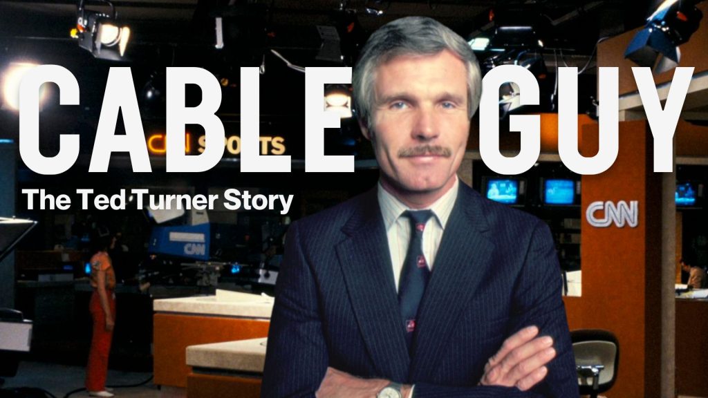 Cable Guy - the Ted Turner story