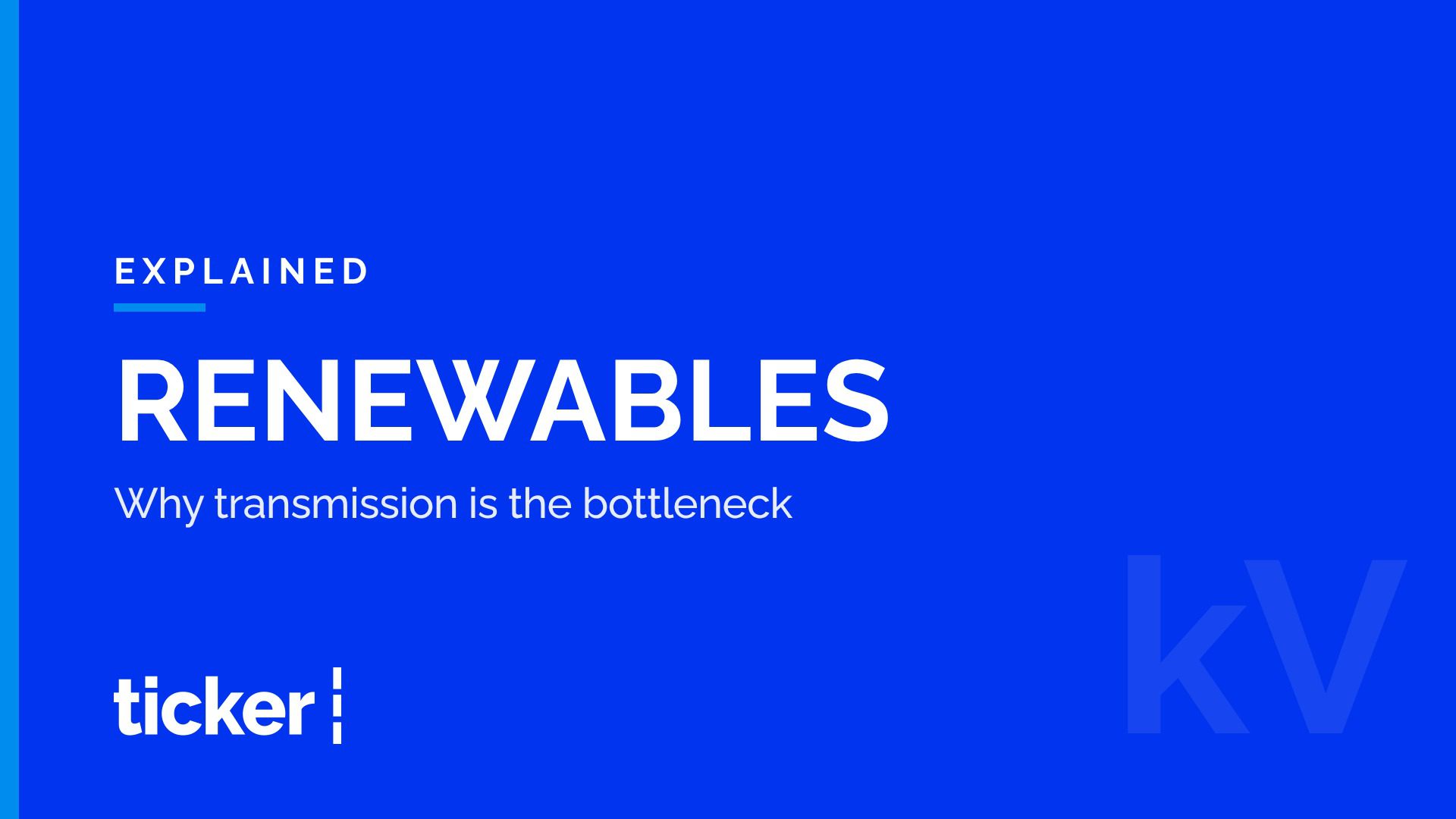Explained: How the shift to renewable energy works, and why transmission is the bottleneck