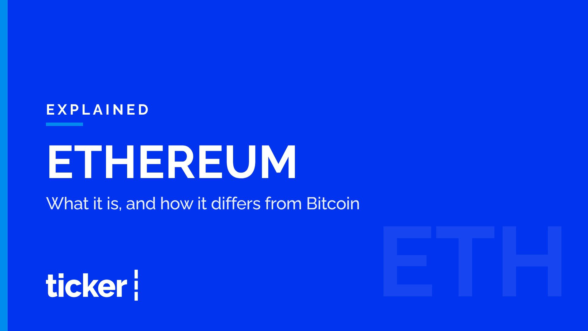 Explained: What Ethereum is, and how it differs from Bitcoin