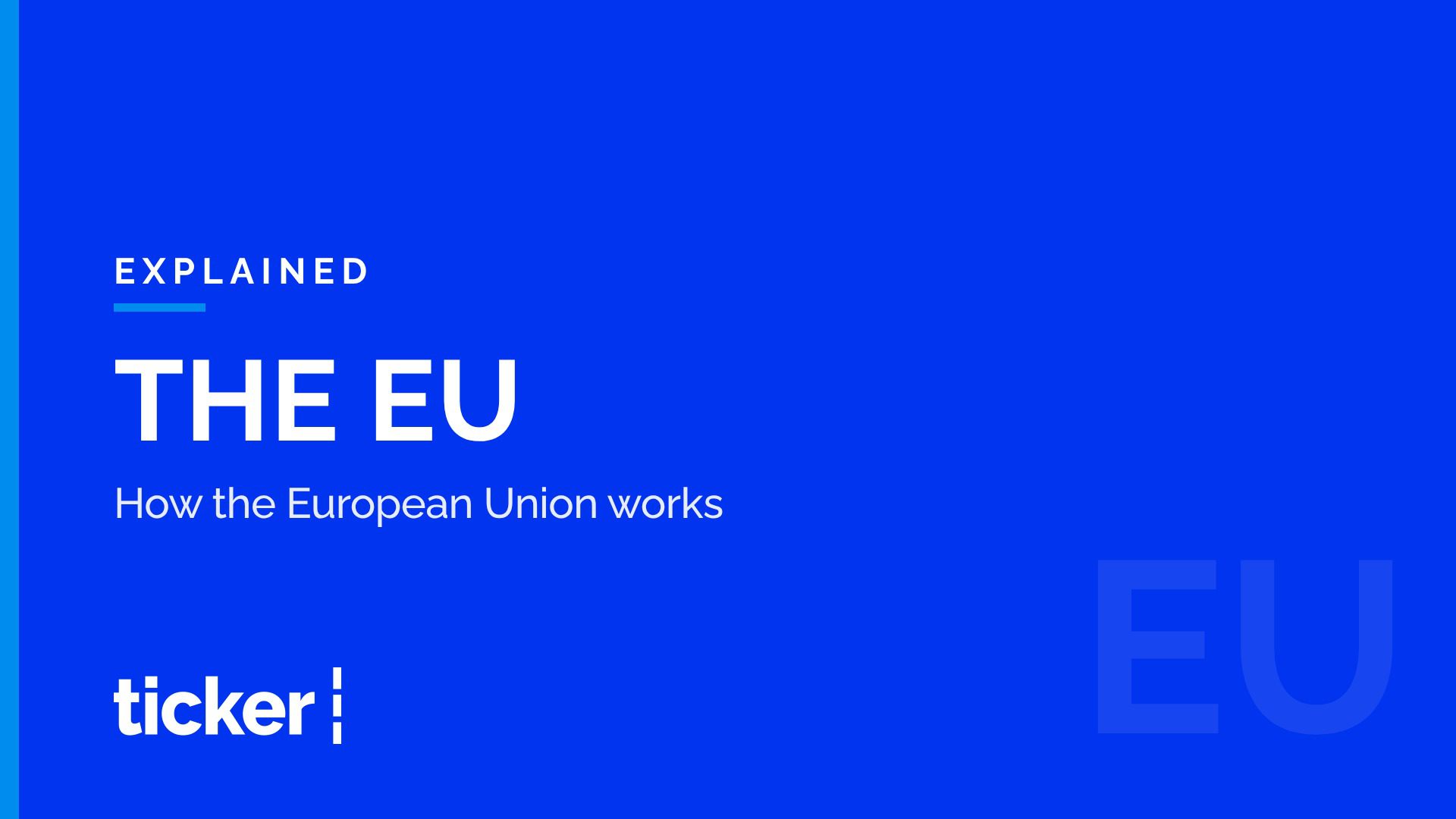 Explained: How the European Union works