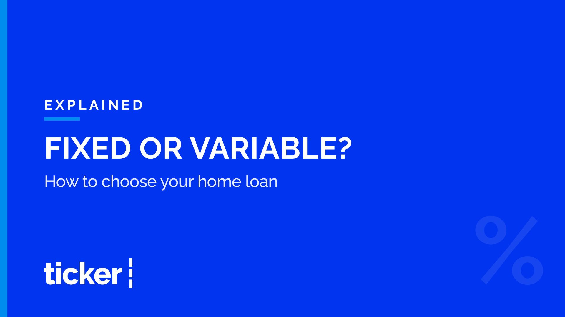 Explained: Fixed or variable home loan, and how to tell the difference