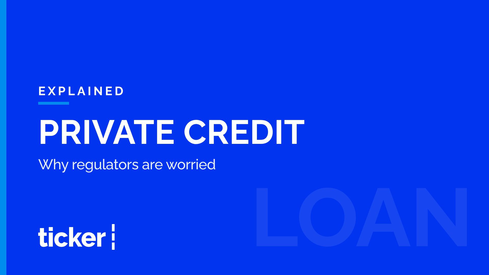 Explained: What private credit is, and why regulators are worried