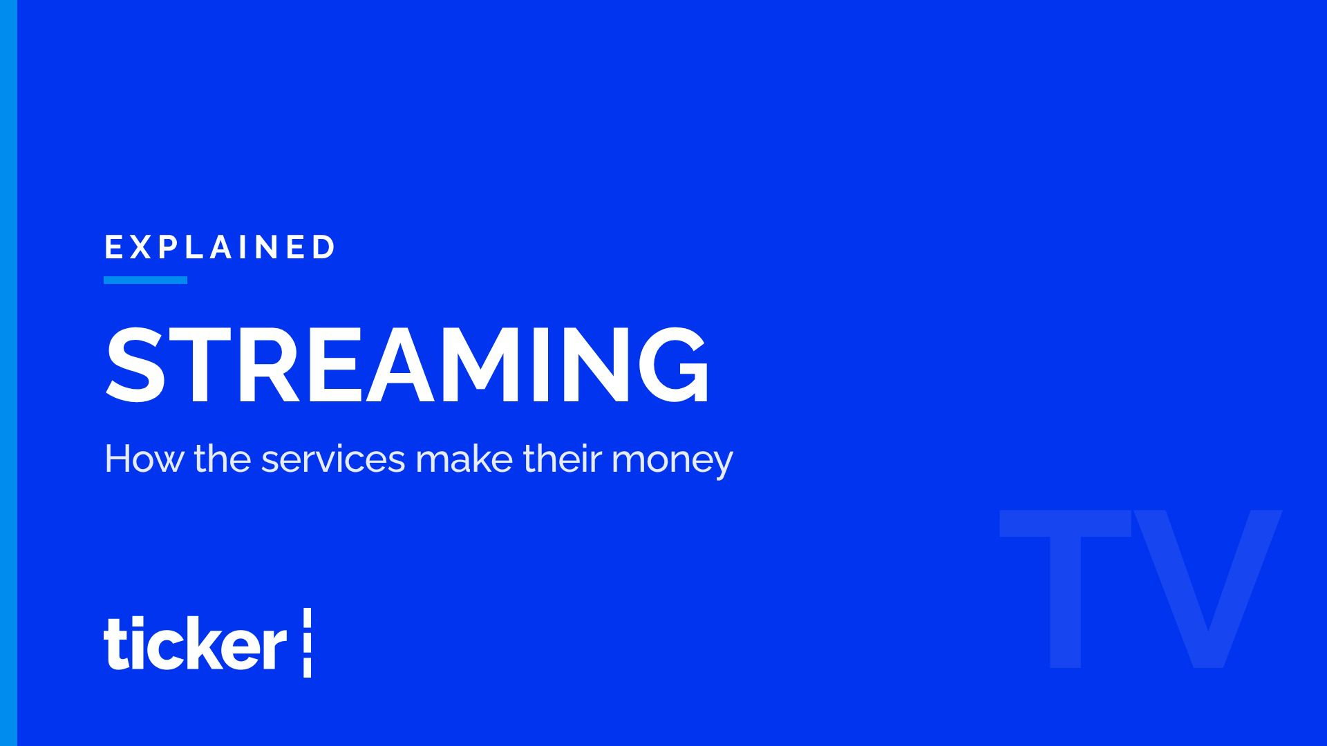 Explained: How streaming services make their money