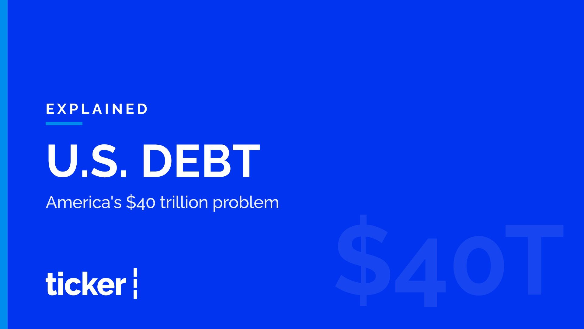 Explained: America's $40 trillion debt, and the debt ceiling