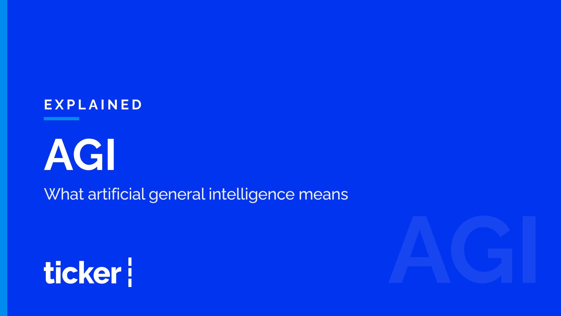 Explained: What artificial general intelligence, or AGI, is
