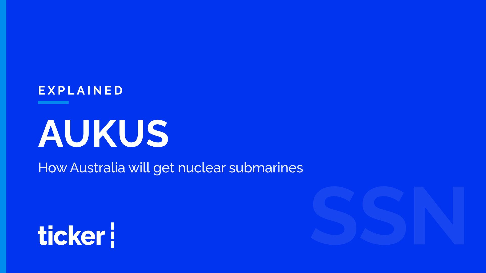 Explained: What AUKUS is, and how Australia will get nuclear submarines