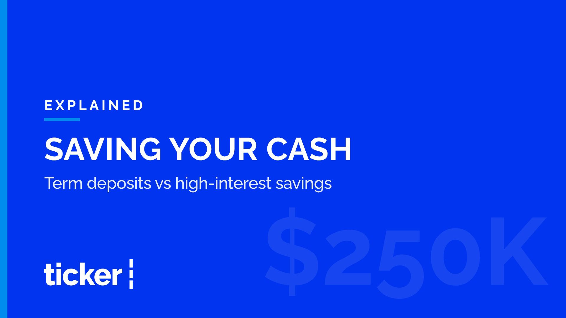 Explained: Term deposits vs high-interest savings accounts